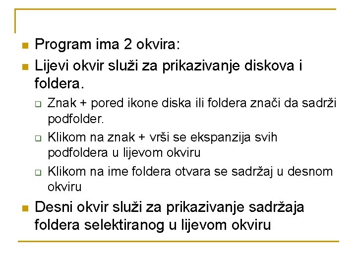 n n Program ima 2 okvira: Lijevi okvir služi za prikazivanje diskova i foldera.