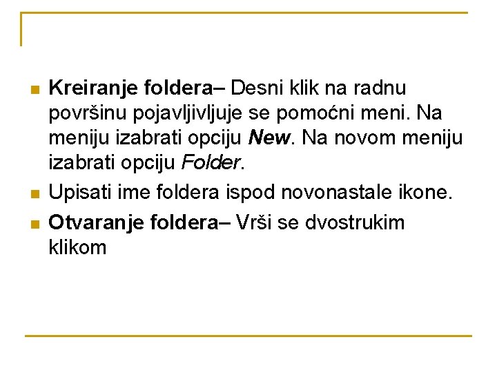 n n n Kreiranje foldera– Desni klik na radnu površinu pojavljivljuje se pomoćni meni.