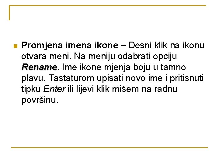 n Promjena imena ikone – Desni klik na ikonu otvara meni. Na meniju odabrati