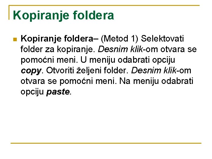 Kopiranje foldera n Kopiranje foldera– (Metod 1) Selektovati folder za kopiranje. Desnim klik-om otvara