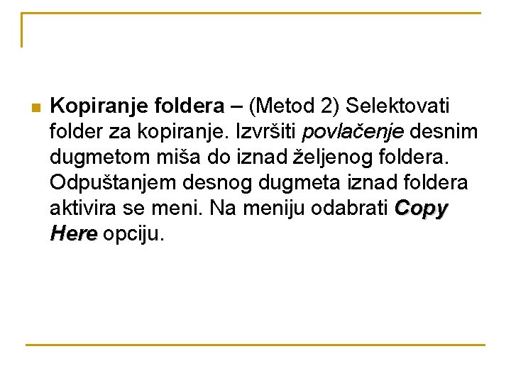 n Kopiranje foldera – (Metod 2) Selektovati folder za kopiranje. Izvršiti povlačenje desnim dugmetom