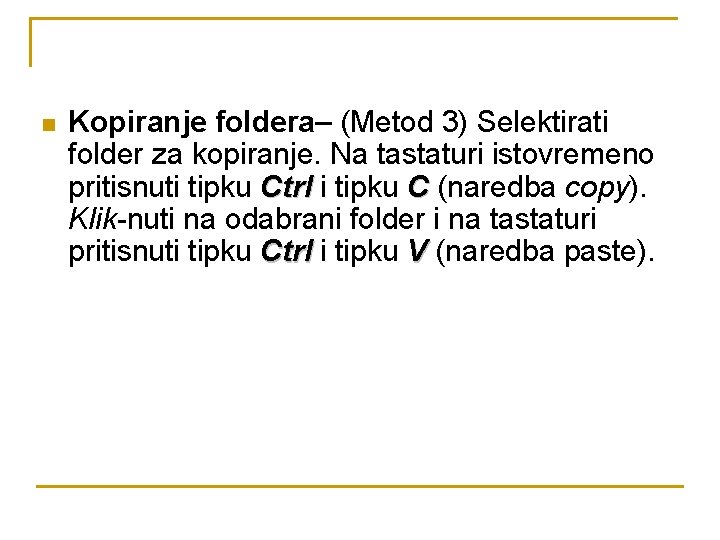 n Kopiranje foldera– (Metod 3) Selektirati folder za kopiranje. Na tastaturi istovremeno pritisnuti tipku