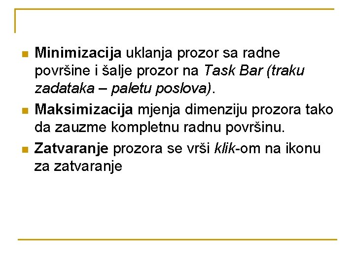 n n n Minimizacija uklanja prozor sa radne površine i šalje prozor na Task