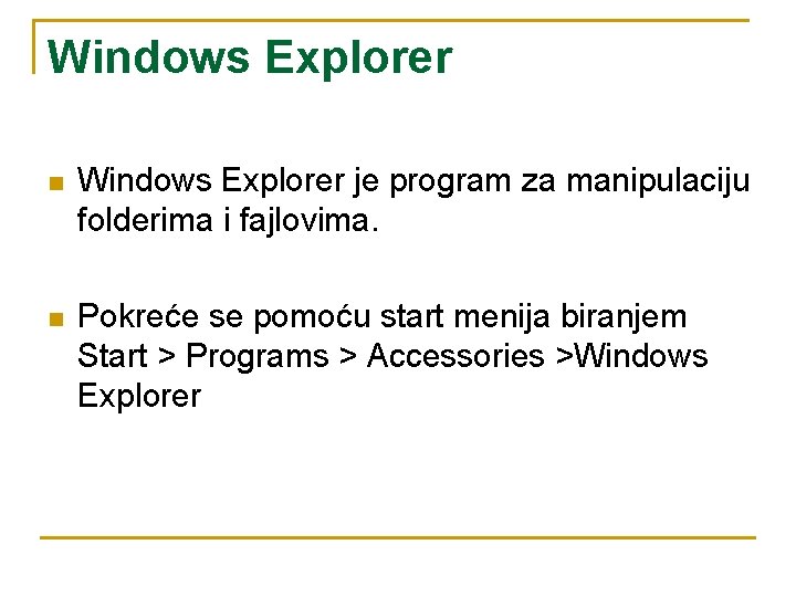 Windows Explorer n Windows Explorer je program za manipulaciju folderima i fajlovima. n Pokreće