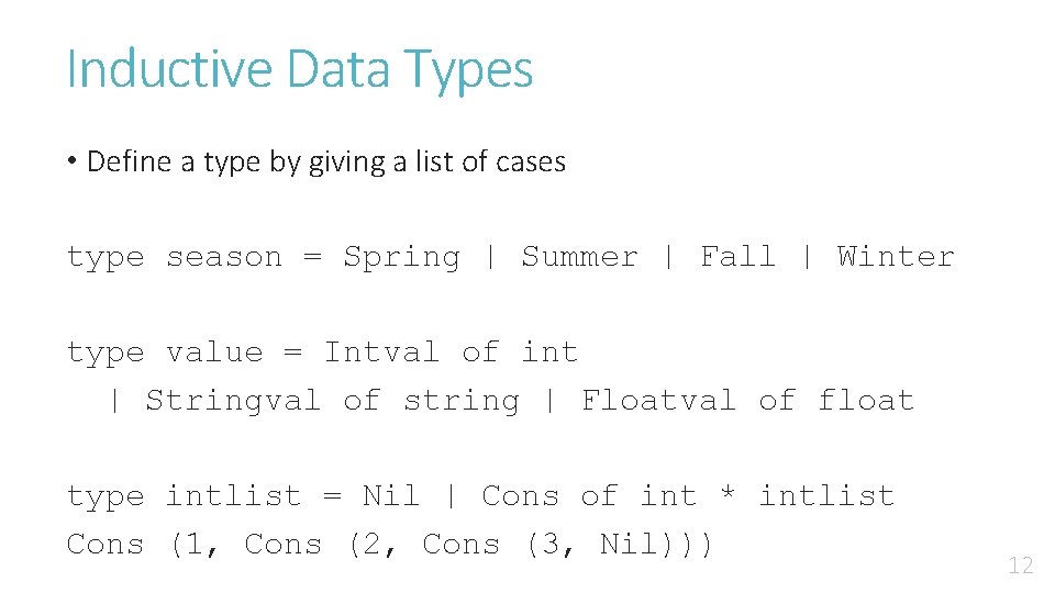Inductive Data Types • Define a type by giving a list of cases type