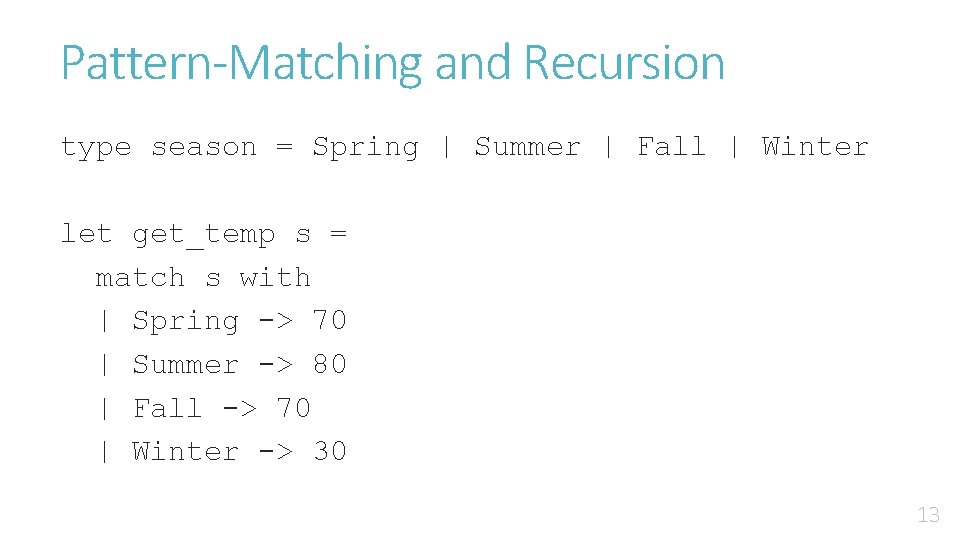 Pattern-Matching and Recursion type season = Spring | Summer | Fall | Winter let