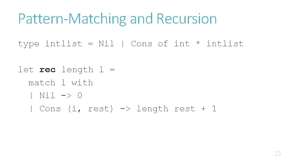 Pattern-Matching and Recursion type intlist = Nil | Cons of int * intlist let