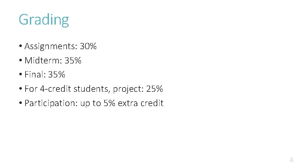 Grading • Assignments: 30% • Midterm: 35% • Final: 35% • For 4 -credit