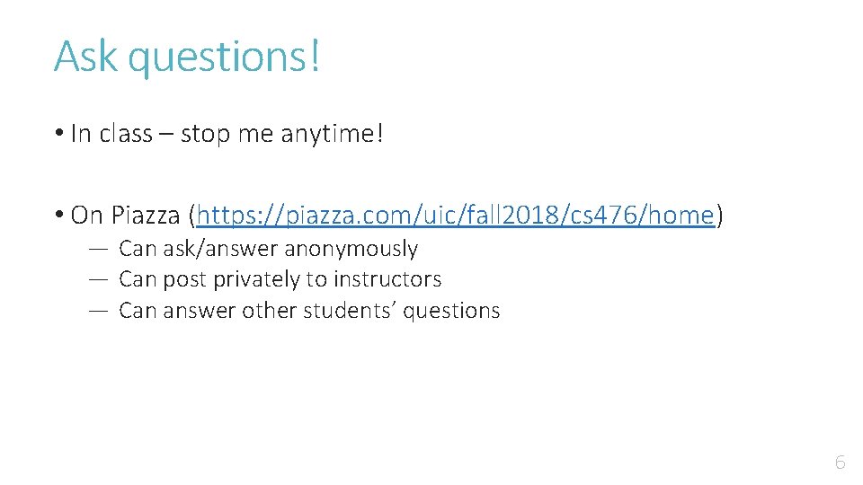 Ask questions! • In class – stop me anytime! • On Piazza (https: //piazza.