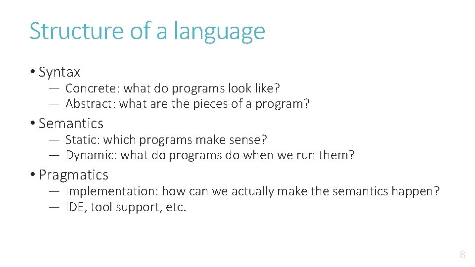Structure of a language • Syntax ― Concrete: what do programs look like? ―