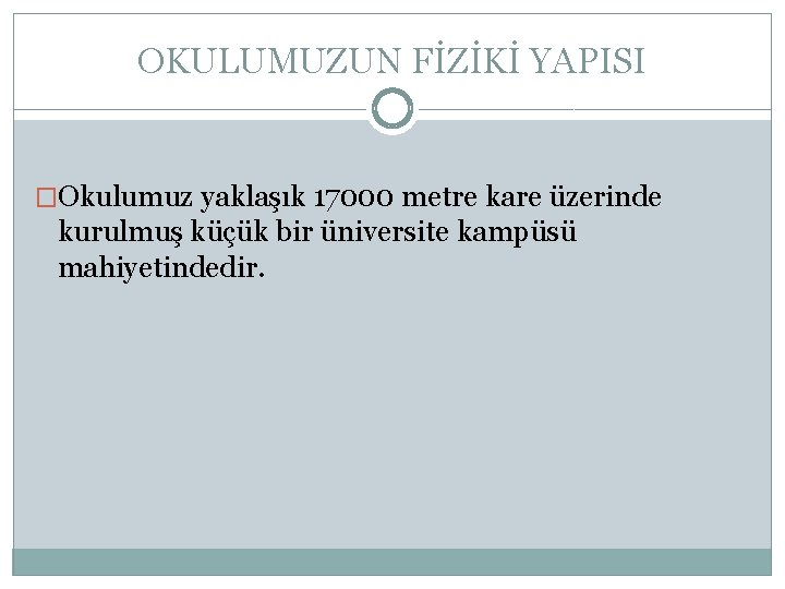 OKULUMUZUN FİZİKİ YAPISI �Okulumuz yaklaşık 17000 metre kare üzerinde kurulmuş küçük bir üniversite kampüsü