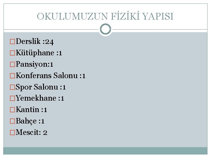 OKULUMUZUN FİZİKİ YAPISI �Derslik : 24 �Kütüphane : 1 �Pansiyon: 1 �Konferans Salonu :