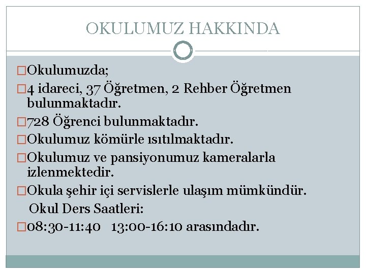 OKULUMUZ HAKKINDA �Okulumuzda; � 4 idareci, 37 Öğretmen, 2 Rehber Öğretmen bulunmaktadır. � 728