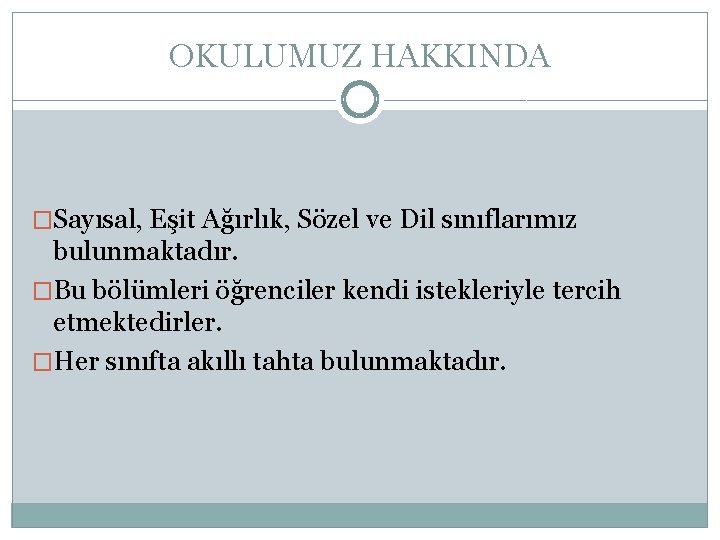 OKULUMUZ HAKKINDA �Sayısal, Eşit Ağırlık, Sözel ve Dil sınıflarımız bulunmaktadır. �Bu bölümleri öğrenciler kendi