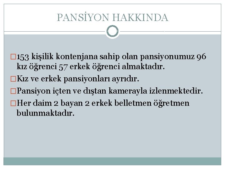 PANSİYON HAKKINDA � 153 kişilik kontenjana sahip olan pansiyonumuz 96 kız öğrenci 57 erkek