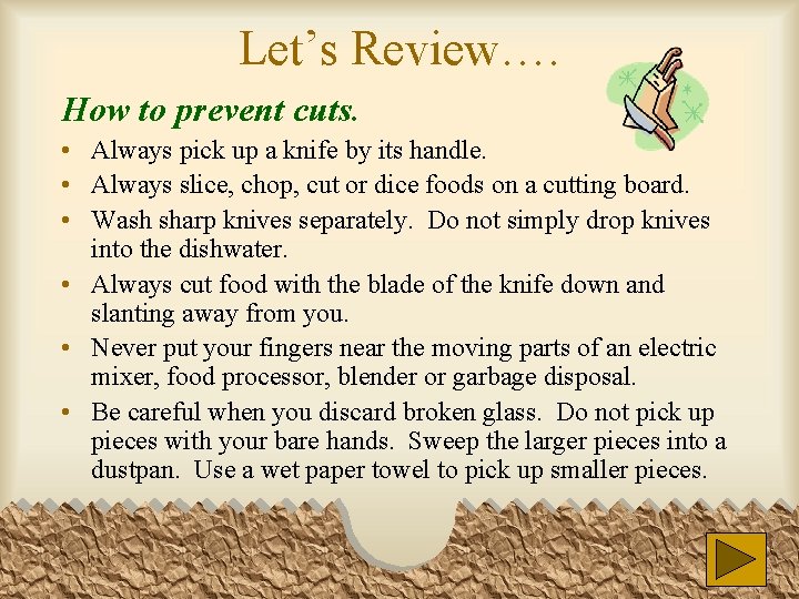 Let’s Review…. How to prevent cuts. • Always pick up a knife by its