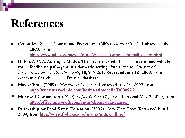 References n n n § n Center for Disease Control and Prevention. (2009). Salmonellosis.