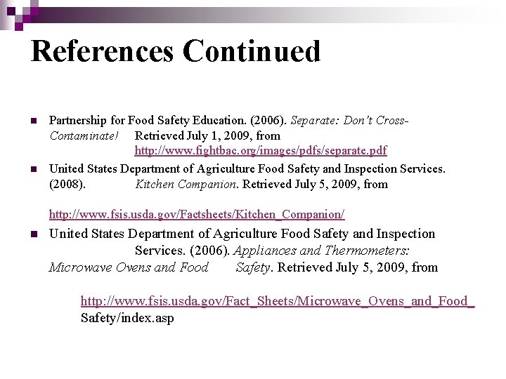 References Continued n n Partnership for Food Safety Education. (2006). Separate: Don’t Cross. Contaminate!