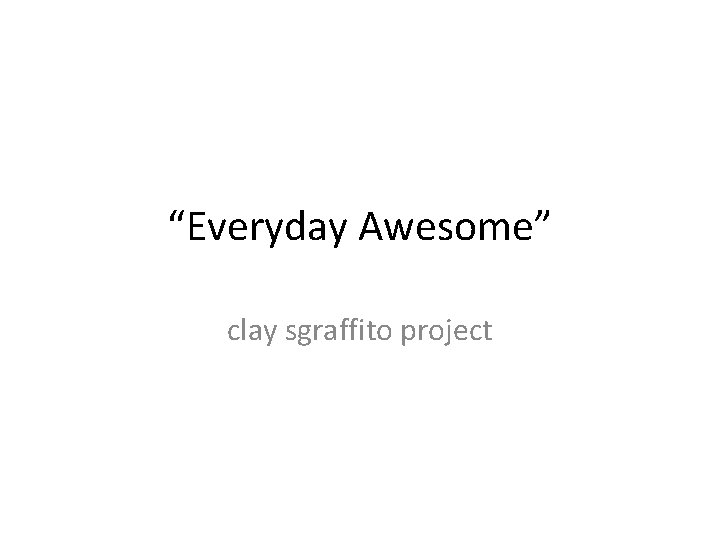 “Everyday Awesome” clay sgraffito project 