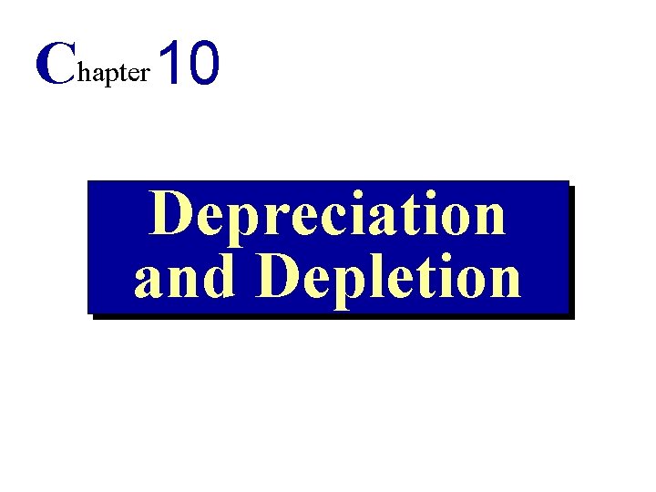 Chapter 10 Depreciation and Depletion Objectives 1 Identify