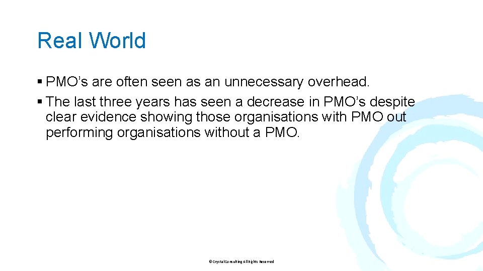 Real World § PMO’s are often seen as an unnecessary overhead. § The last