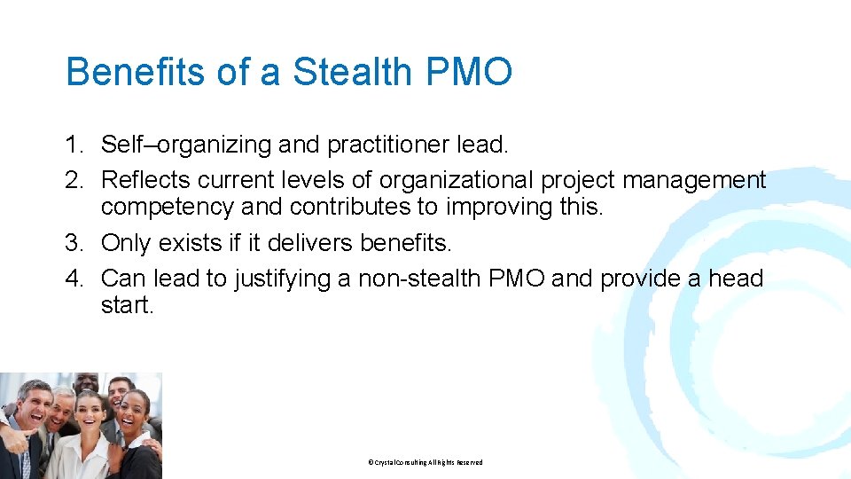 Benefits of a Stealth PMO 1. Self–organizing and practitioner lead. 2. Reflects current levels