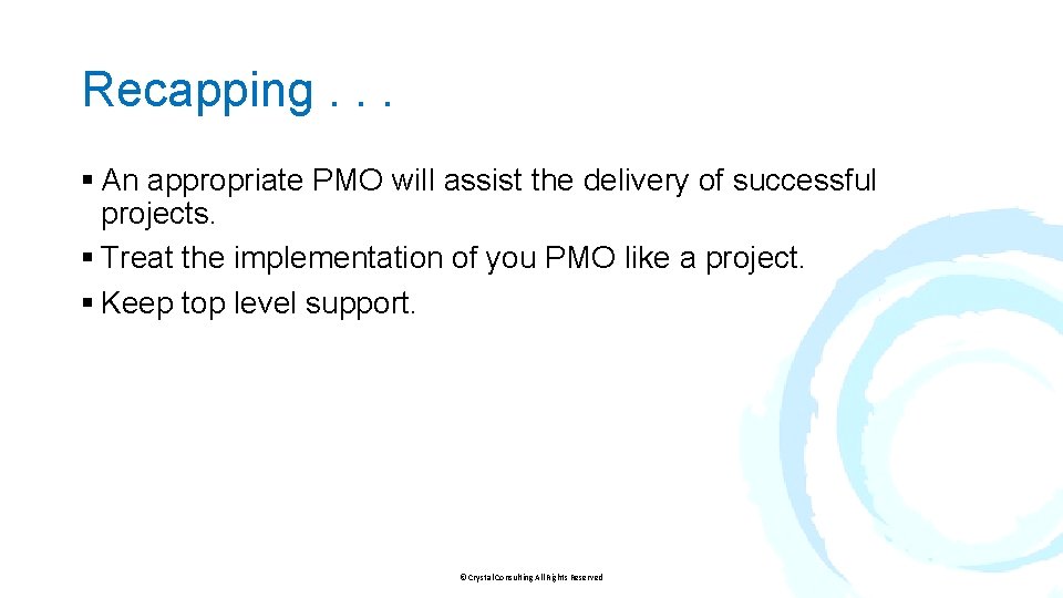 Recapping. . . § An appropriate PMO will assist the delivery of successful projects.