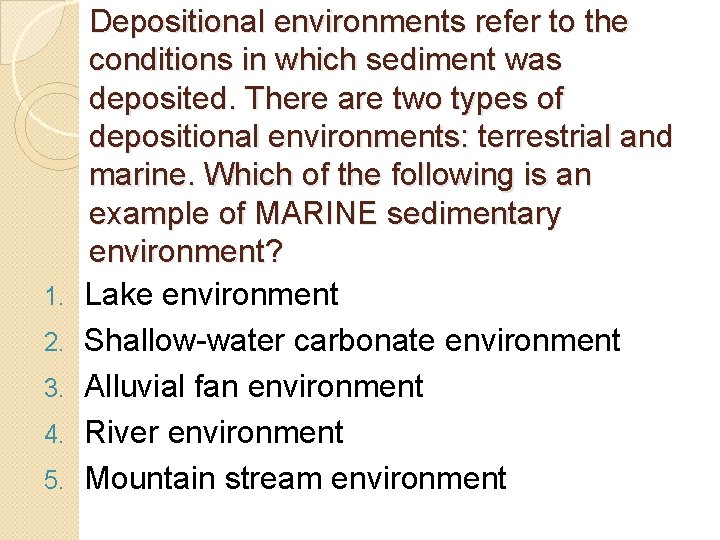 1. 2. 3. 4. 5. Depositional environments refer to the conditions in which sediment 1. 2. 3. 4. 5. Depositional environments refer to the conditions in which sediment