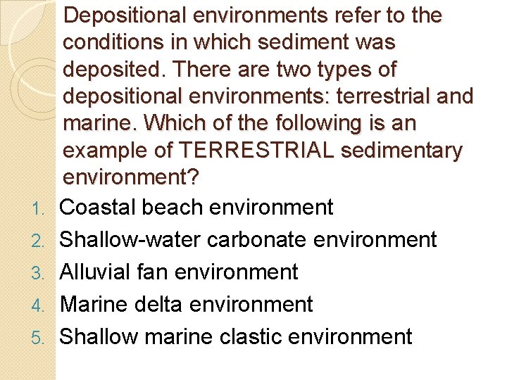 1. 2. 3. 4. 5. Depositional environments refer to the conditions in which sediment 1. 2. 3. 4. 5. Depositional environments refer to the conditions in which sediment