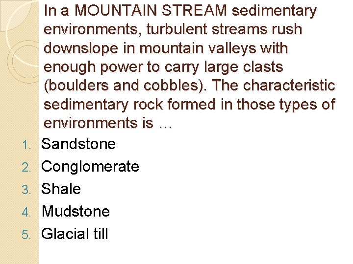 1. 2. 3. 4. 5. In a MOUNTAIN STREAM sedimentary environments, turbulent streams rush 1. 2. 3. 4. 5. In a MOUNTAIN STREAM sedimentary environments, turbulent streams rush