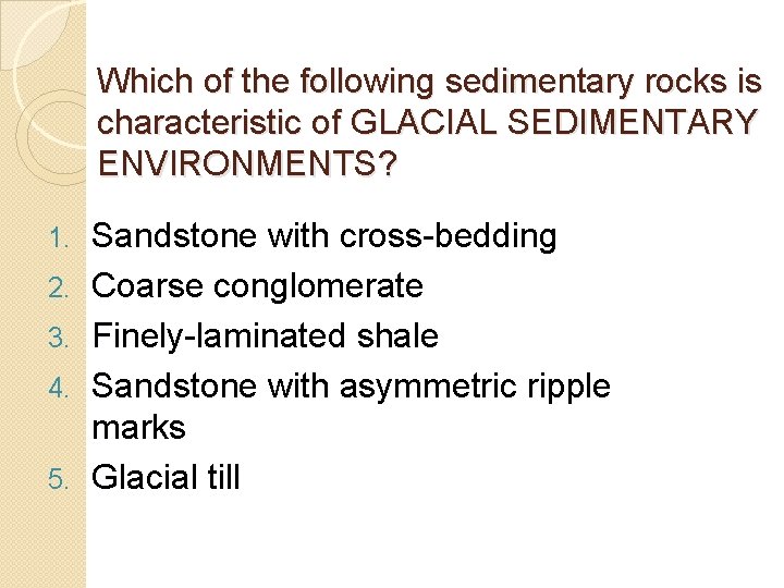 Which of the following sedimentary rocks is characteristic of GLACIAL SEDIMENTARY ENVIRONMENTS? 1. 2. Which of the following sedimentary rocks is characteristic of GLACIAL SEDIMENTARY ENVIRONMENTS? 1. 2.