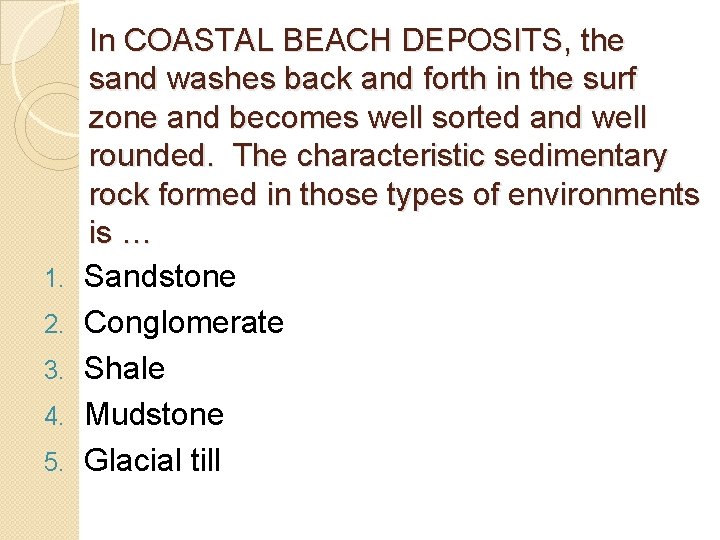 1. 2. 3. 4. 5. In COASTAL BEACH DEPOSITS, the sand washes back and 1. 2. 3. 4. 5. In COASTAL BEACH DEPOSITS, the sand washes back and