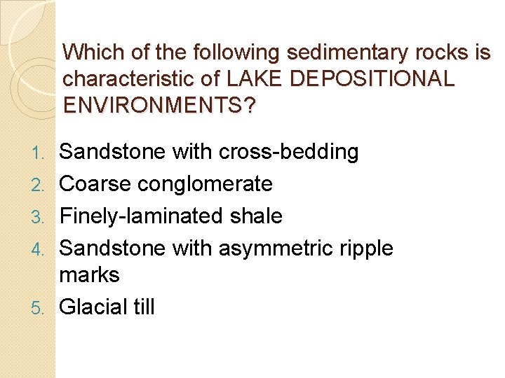 Which of the following sedimentary rocks is characteristic of LAKE DEPOSITIONAL ENVIRONMENTS? 1. 2. Which of the following sedimentary rocks is characteristic of LAKE DEPOSITIONAL ENVIRONMENTS? 1. 2.