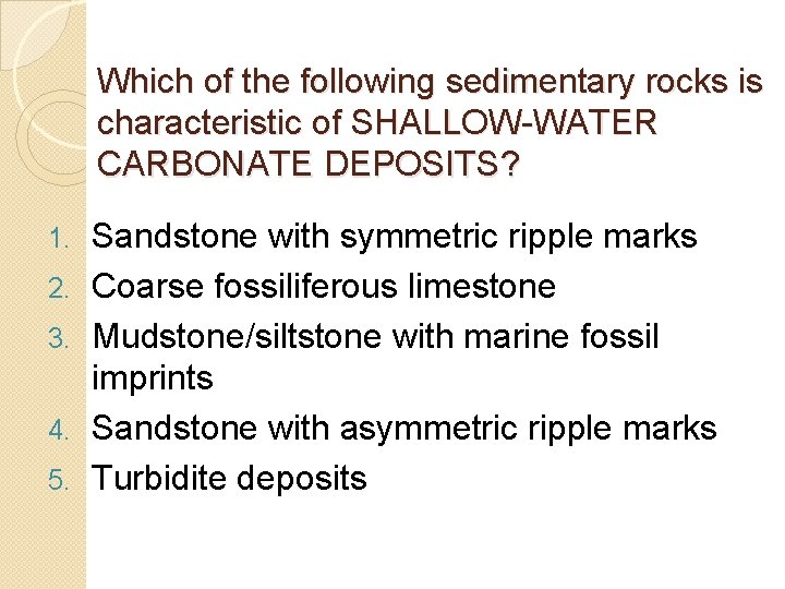 Which of the following sedimentary rocks is characteristic of SHALLOW-WATER CARBONATE DEPOSITS? 1. 2. Which of the following sedimentary rocks is characteristic of SHALLOW-WATER CARBONATE DEPOSITS? 1. 2.