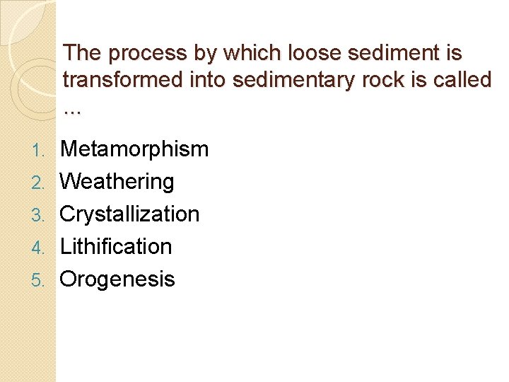The process by which loose sediment is transformed into sedimentary rock is called. . The process by which loose sediment is transformed into sedimentary rock is called. .