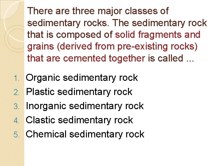 There are three major classes of sedimentary rocks. The sedimentary rock that is composed There are three major classes of sedimentary rocks. The sedimentary rock that is composed
