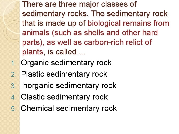 1. 2. 3. 4. 5. There are three major classes of sedimentary rocks. The 1. 2. 3. 4. 5. There are three major classes of sedimentary rocks. The
