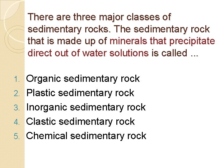 There are three major classes of sedimentary rocks. The sedimentary rock that is made There are three major classes of sedimentary rocks. The sedimentary rock that is made