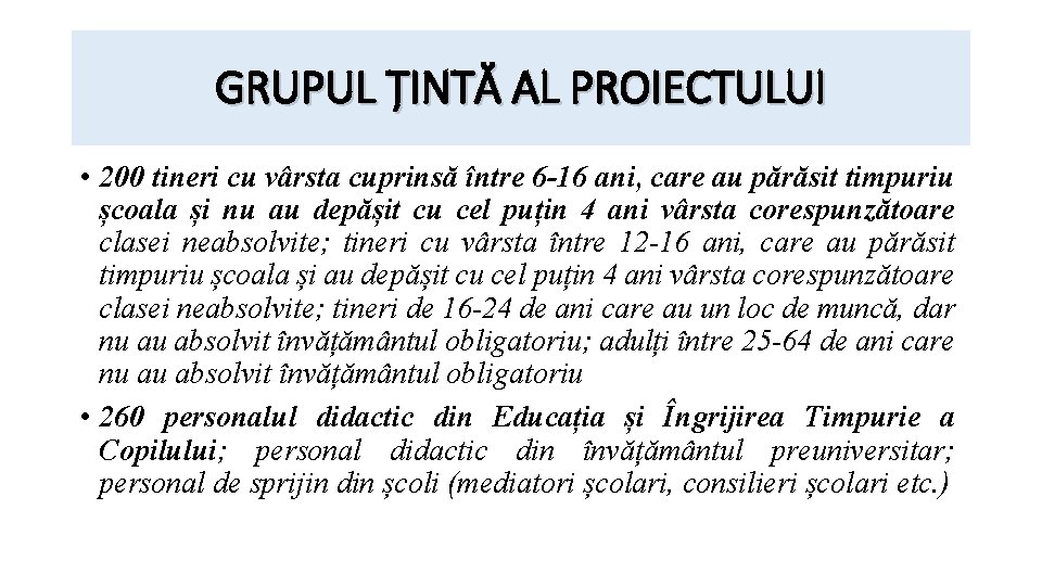 GRUPUL ȚINTĂ AL PROIECTULUI • 200 tineri cu vârsta cuprinsă între 6 -16 ani,