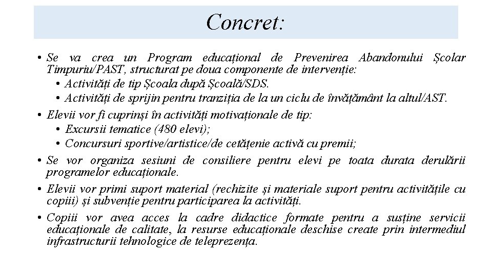 Concret: • Se va crea un Program educațional de Prevenirea Abandonului Școlar Timpuriu/PAST, structurat