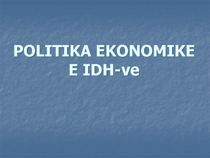 POLITIKA EKONOMIKE E IDH-ve 