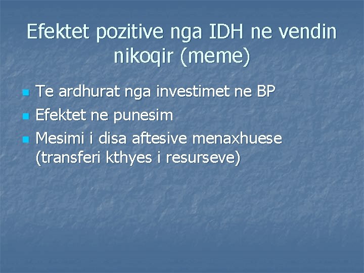 Efektet pozitive nga IDH ne vendin nikoqir (meme) n n n Te ardhurat nga