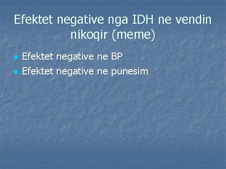 Efektet negative nga IDH ne vendin nikoqir (meme) n n Efektet negative ne BP