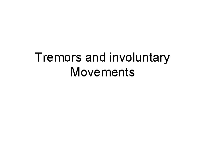 Tremors and involuntary Movements 