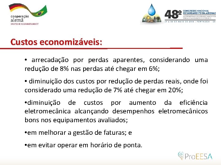 Por meio da Custos economizáveis: • arrecadação por perdas aparentes, considerando uma redução de