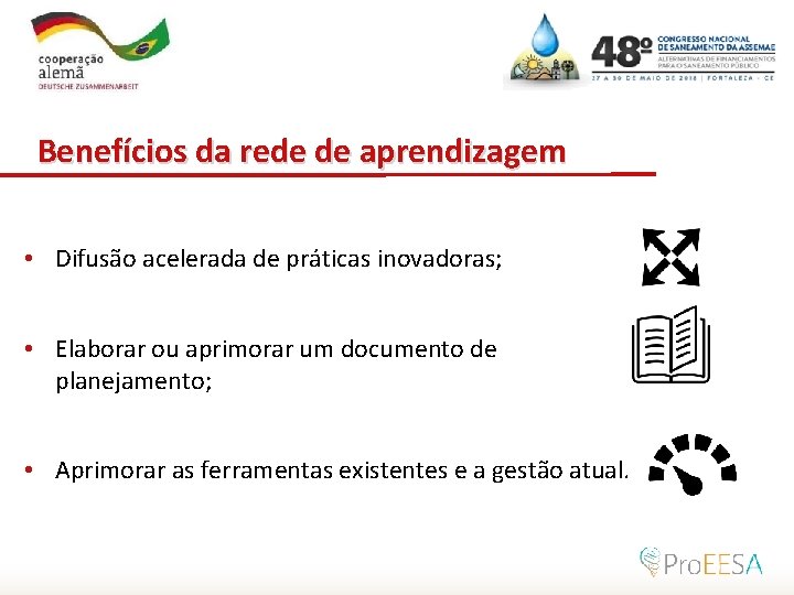 Benefícios da rede de aprendizagem • Difusão acelerada de práticas inovadoras; • Elaborar ou