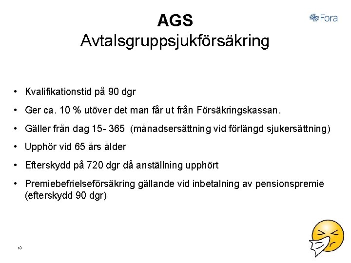 AGS Avtalsgruppsjukförsäkring • Kvalifikationstid på 90 dgr • Ger ca. 10 % utöver det