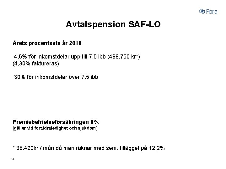 Avtalspension SAF-LO Årets procentsats år 2018 4, 5%*för inkomstdelar upp till 7, 5 ibb