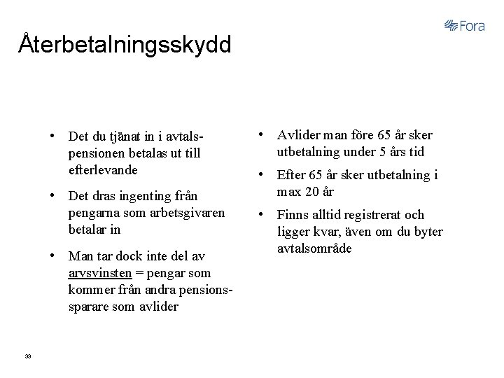 Återbetalningsskydd • Det du tjänat in i avtalspensionen betalas ut till efterlevande • Det