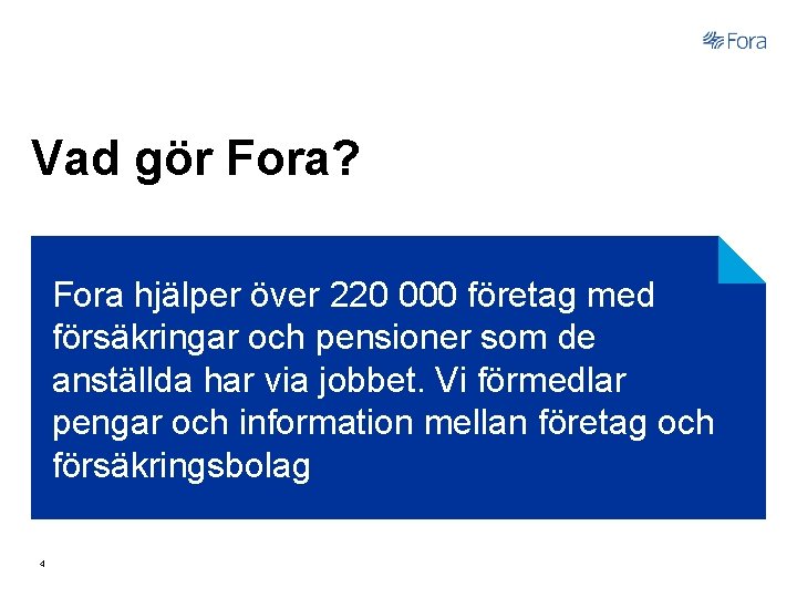 Vad gör Fora? Fora hjälper över 220 000 företag med försäkringar och pensioner som